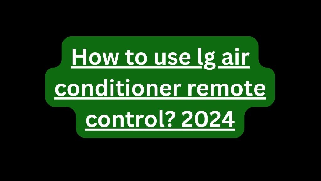 How to use lg air conditioner remote control 2024
